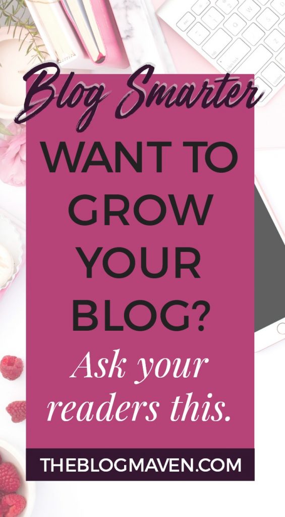 How to grow your blog The #1 question you should be asking your readers.